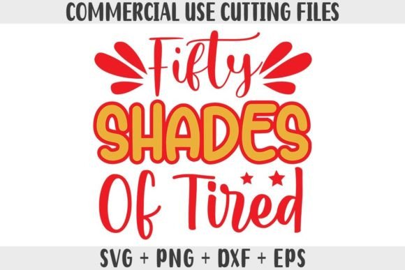 Funny SVG Fifty Shades of Tired SVG, PNG Graphics for Crafts