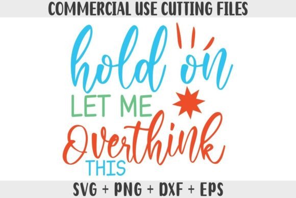 Funny SVG, Hold on Let Me Overthink This Graphics and Crafts Review