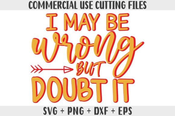 Funny SVG, I May Be Wrong but Doubt It Graphics and Crafts Review