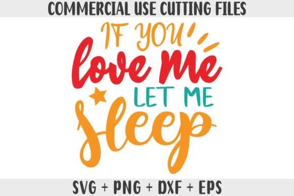 Funny SVG, if You Love Me Let Me Sleep Graphics and Crafts