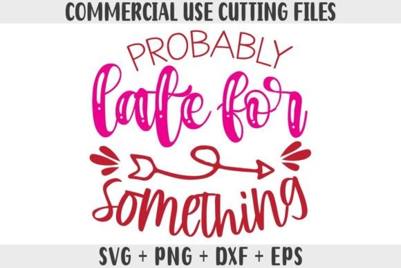 Funny SVG, Probably Late for Something Graphics and Crafts