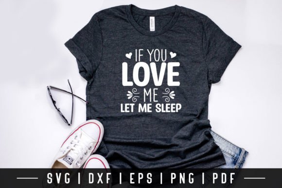 If You Love Me Let Me Sleep, Funny SVG Graphics & Crafts