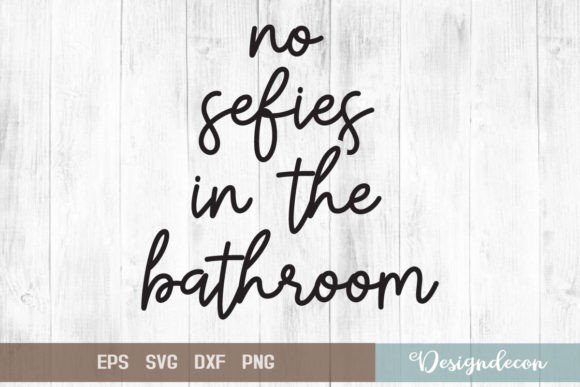 No Selfies in the Bathroom Funny Svg for Graphics and Crafts