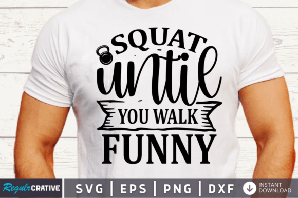 Squat Until You Walk Funny Svg Design for Graphics & Crafts